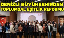 Denizli Büyükşehirden toplumsal eşitlik reformu