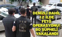Denizli dahil 12 ilde FETÖ operasyonu! 80 şüpheli yakalandı