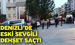 Denizli’de Eski Sevgili Dehşet Saçtı