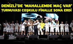 Denizli’de ‘Mahallemde Maç Var’ turnuvası coşkulu finalle sona erdi