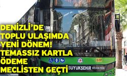 Denizli’de Toplu Ulaşımda Yeni Dönem! Temassız Kartla Ödeme Meclisten Geçti