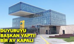 Duyuruyu başkan yaptı! Bir Ay Kapalı