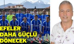 Efeler daha güçlü dönecek