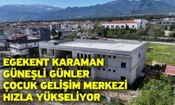 Egekent Karaman Güneşli Günler Çocuk Gelişim Merkezi hızla yükseliyor