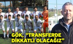 Gök, “Transferde dikkatli olacağız”