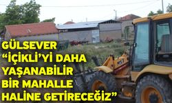 Gülsever “İçikli’yi Daha Yaşanabilir Bir Mahalle Haline Getireceğiz”