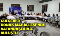 Gülsever Konak Mahallesi’nde Vatandaşlarla Buluştu