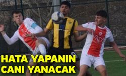 Hata yapanın canı yanacak