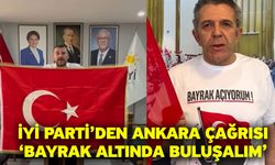 İYİ Parti’den Ankara çağrısı ‘Bayrak altında buluşalım’