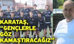 Karataş, “Gençlerle göz kamaştıracağız”