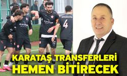 Karataş transferleri hemen bitirecek