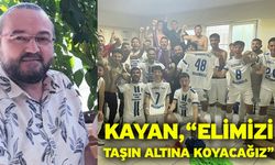 Kayan, “Elimizi taşın altına koyacağız”