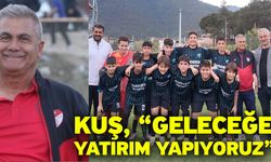 Kuş, “Geleceğe yatırım yapıyoruz”