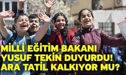 Milli Eğitim Bakanı Yusuf Tekin duyurdu! Ara tatil kalkıyor mu?