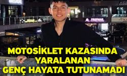 Motosiklet kazasında yaralanan genç hayata tutunamadı