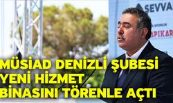 MÜSİAD Denizli Şubesi Yeni Hizmet Binasını Törenle Açtı