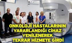 Onkoloji hastalarının yararlandığı cihaz yenilenerek tekrar hizmete girdi