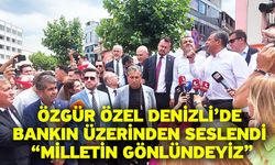 Özgür Özel Denizli’de Bankın Üzerinden Seslendi “Milletin Gönlündeyiz”