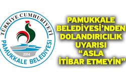 Pamukkale Belediyesi’nden dolandırıcılık uyarısı: “Asla itibar etmeyin”