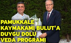 Pamukkale Kaymakamı Bulut’a duygu dolu veda programı
