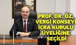 Prof. Dr. Öz, Vergi Konseyi İcra Kurulu üyeliğine seçildi