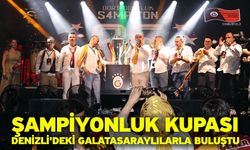 Şampiyonluk kupası Denizli'deki Galatasaraylılarla buluştu