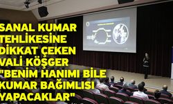 Sanal kumar tehlikesine dikkat çeken Vali Köşger "Benim hanımı bile kumar bağımlısı yapacaklar"