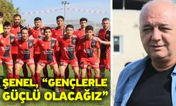 Şenel, “Gençlerle güçlü olacağız”