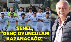 Şenel, “Genç oyuncuları kazanacağız”