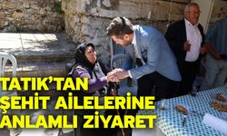 Tatık’tan şehit ailelerine anlamlı ziyaret
