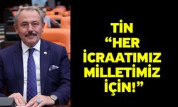 Tin “Her icraatımız milletimiz için!”