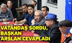 Vatandaş Sordu, Başkan Arslan Cevapladı