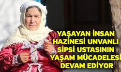 Yaşayan İnsan Hazinesi unvanlı sipsi ustasının yaşam mücadelesi devam ediyor