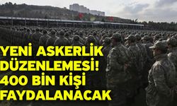 Yeni askerlik düzenlemesi! 400 bin kişi faydalanacak