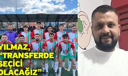 Yılmaz, “Transferde seçici olacağız”