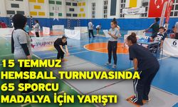 15 Temmuz Hemsball Turnuvasında 65 sporcu madalya için yarıştı