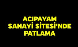 Acıpayam Sanayi Sitesi'nde Patlama