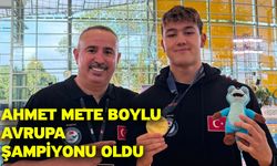 Ahmet Mete Boylu Avrupa şampiyonu oldu