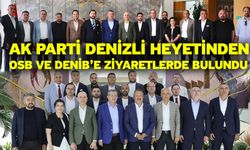 AK Parti Denizli heyetinden OSB ve DENİB’e ziyaretlerde bulundu