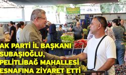 AK Parti İl Başkanı Subaşıoğlu, Pelitlibağ Mahallesi esnafına ziyaret etti