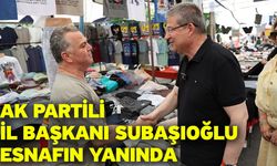 AK Partili İl Başkanı Subaşıoğlu esnafın yanında