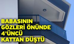 Babasının Gözleri Önünde 4'üncü Kattan Düştü