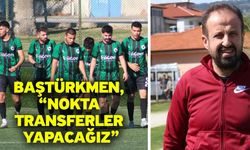 Baştürkmen, “Nokta transferler yapacağız”
