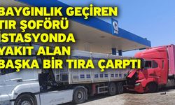 Baygınlık geçiren tır şoförü istasyonda yakıt alan başka bir tıra çarptı
