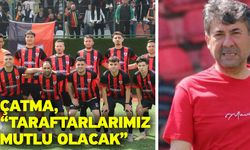 Çatma, “Taraftarlarımız mutlu olacak”