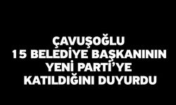 Çavuşoğlu 15 Belediye Başkanının Yeni Parti’ye Katıldığını Duyurdu