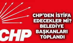 CHP’den istifa edecekler mi? Belediye başkanları toplandı