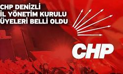 CHP Denizli İl Yönetim Kurulu Üyeleri Belli Oldu