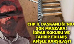 CHP İl Başkanlığı'nda Şok Manzara! İdrar Kokusu ve Tahrip Edilmiş Afişle Karşılaştı