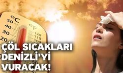 Çöl Sıcakları Denizli'yi Vuracak!